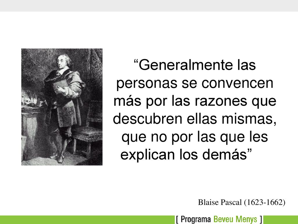 Generalmente las personas se convencen más por las razones que descubren ellas mismas, que no por las que les explican los demás