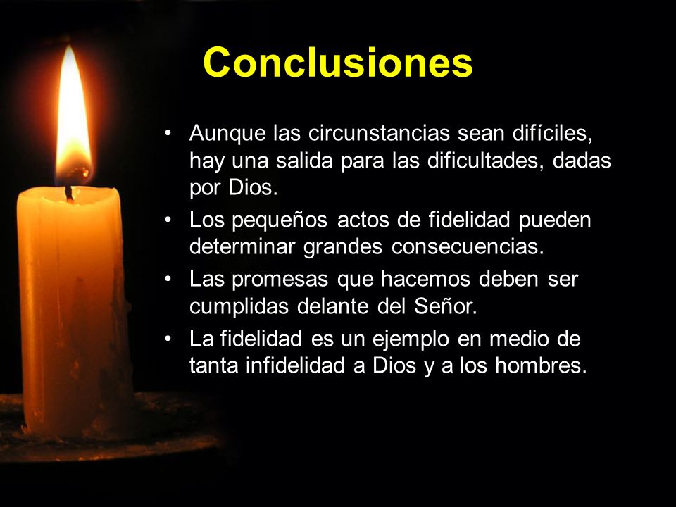 Conclusiones Aunque las circunstancias sean difíciles, hay una salida para las dificultades, dadas por Dios.