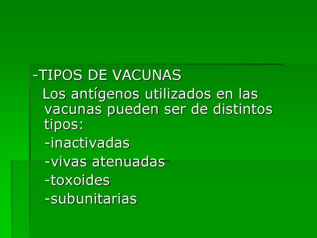 -TIPOS DE VACUNAS Los antígenos utilizados en las vacunas pueden ser de distintos tipos: -inactivadas.