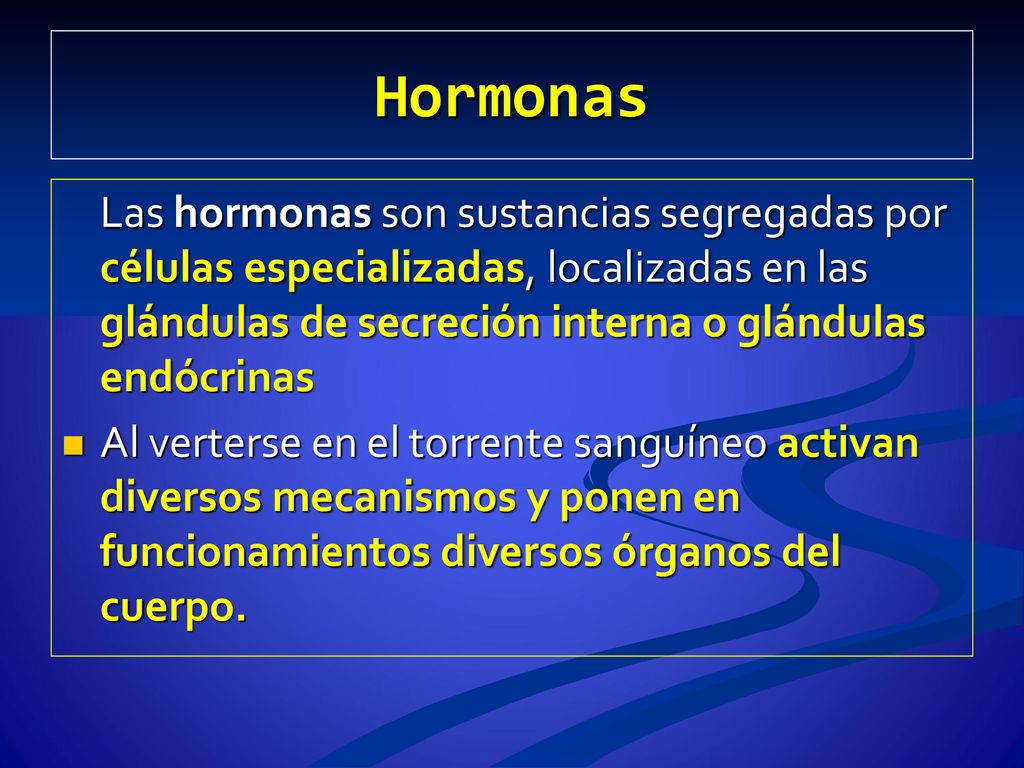 Hormonas Las hormonas son sustancias segregadas por células especializadas, localizadas en las glándulas de secreción interna o glándulas endócrinas.