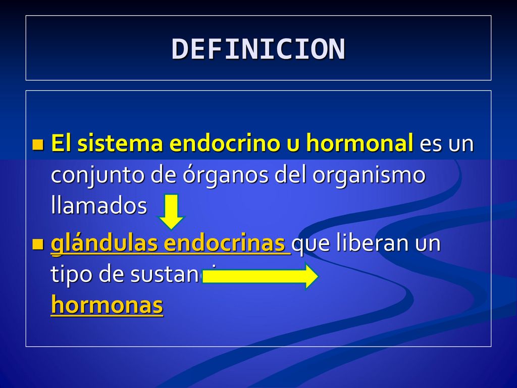 DEFINICION El sistema endocrino u hormonal es un conjunto de órganos del organismo llamados.