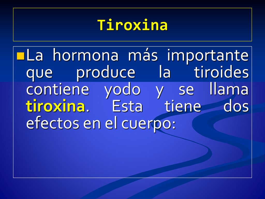 Tiroxina La hormona más importante que produce la tiroides contiene yodo y se llama tiroxina.