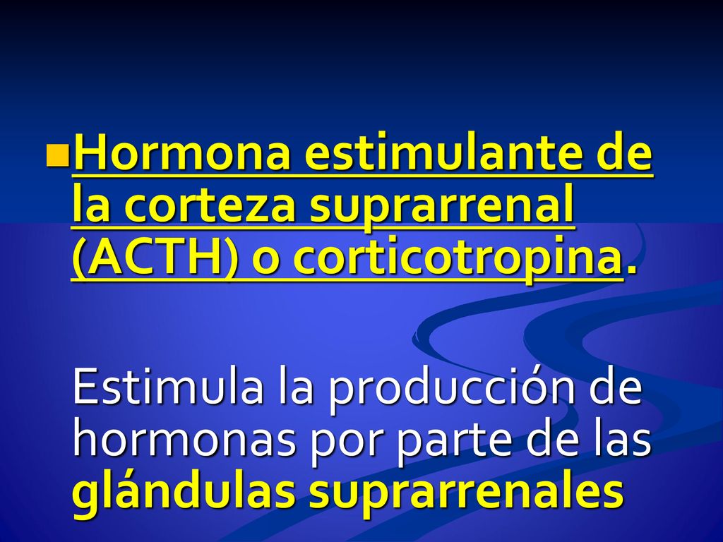 Hormona estimulante de la corteza suprarrenal (ACTH) o corticotropina.