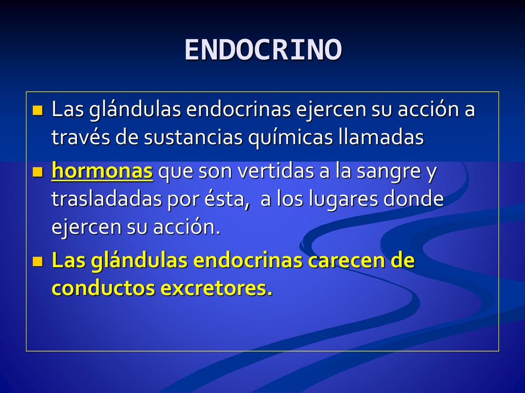 ENDOCRINO Las glándulas endocrinas ejercen su acción a través de sustancias químicas llamadas.