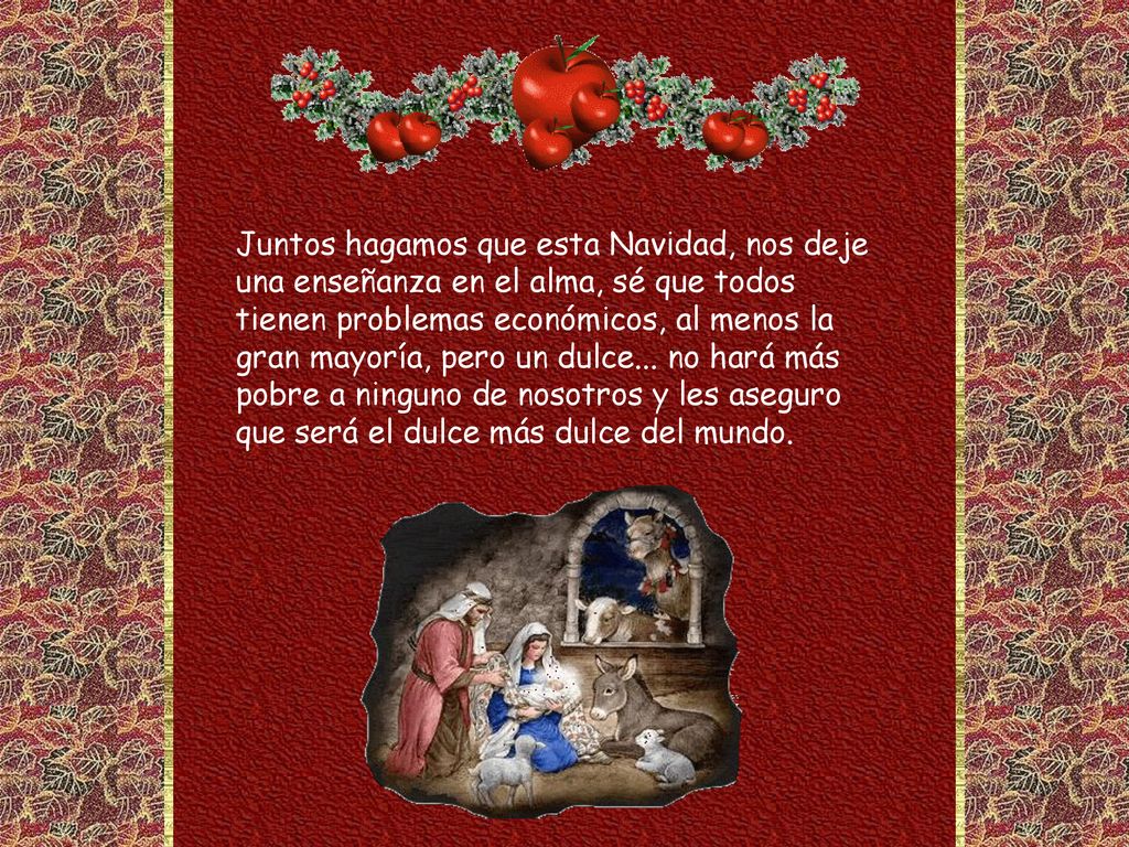 Juntos hagamos que esta Navidad, nos deje una enseñanza en el alma, sé que todos tienen problemas económicos, al menos la gran mayoría, pero un dulce...