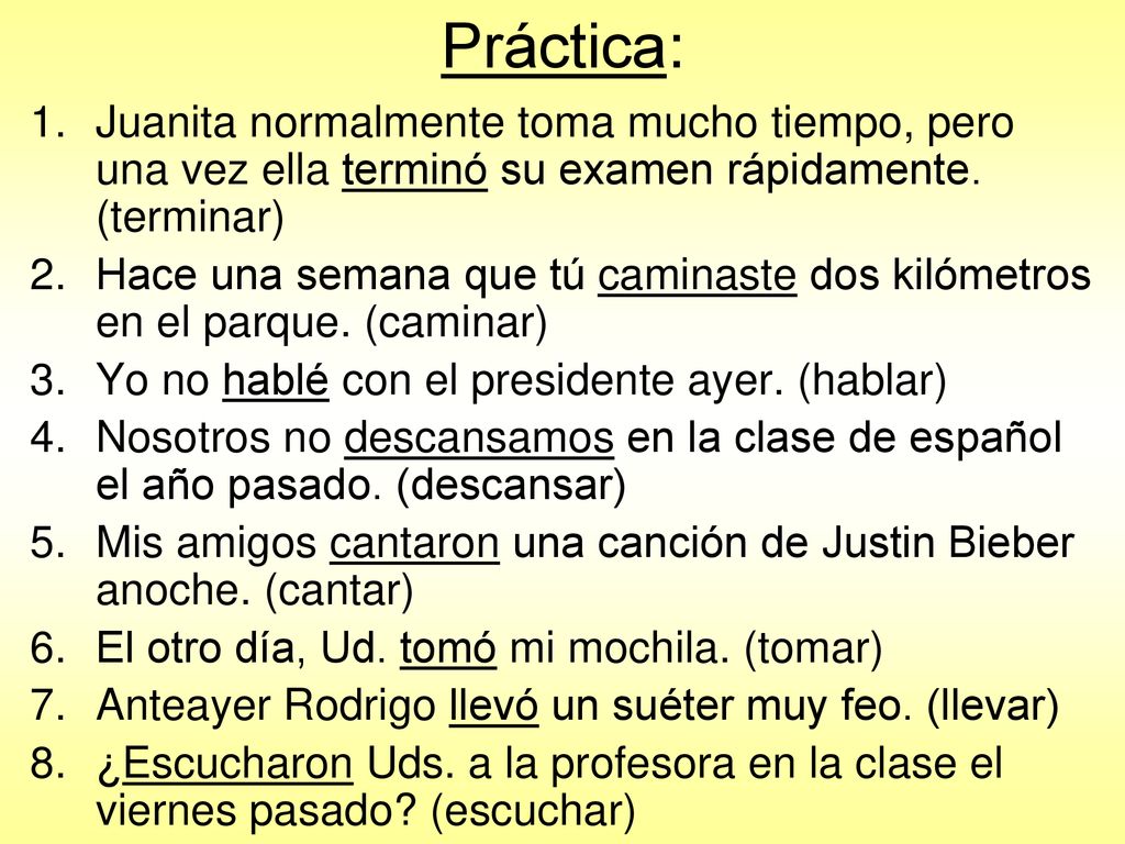 Práctica: Juanita normalmente toma mucho tiempo, pero una vez ella terminó su examen rápidamente. (terminar)