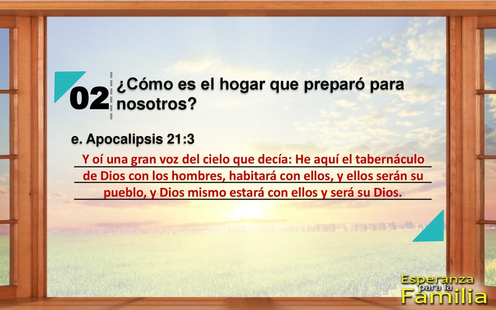 02 ¿Cómo es el hogar que preparó para nosotros e. Apocalipsis 21:3