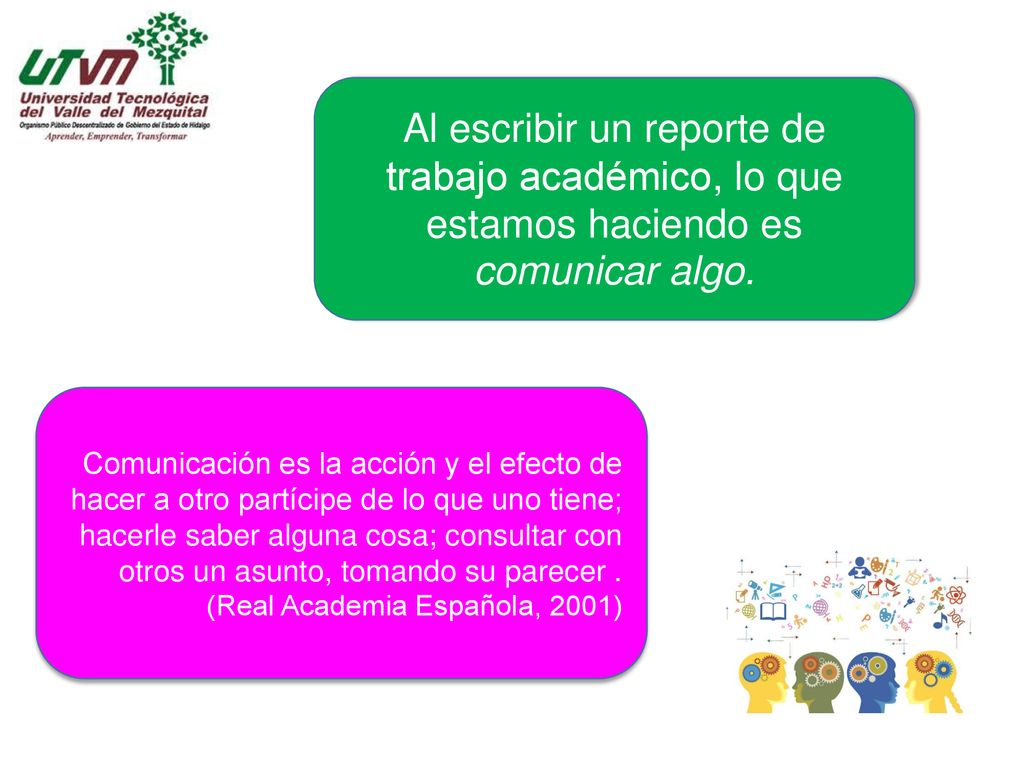 Al escribir un reporte de trabajo académico, lo que estamos haciendo es comunicar algo.