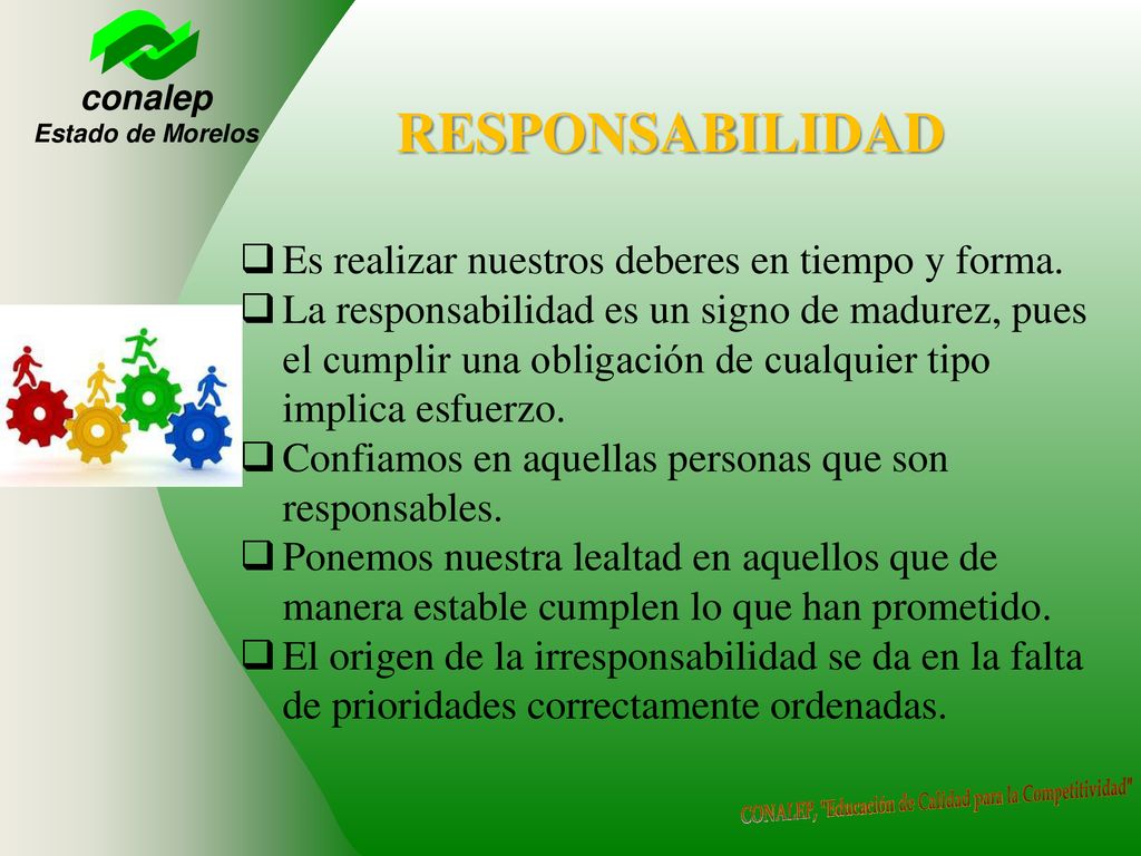 RESPONSABILIDAD Es realizar nuestros deberes en tiempo y forma.