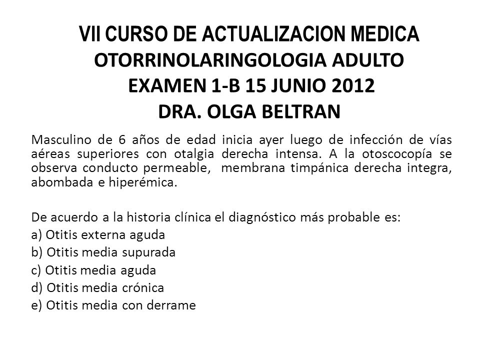 VII CURSO DE ACTUALIZACION MEDICA OTORRINOLARINGOLOGIA ADULTO EXAMEN 1-B 15 JUNIO 2012 DRA. OLGA BELTRAN