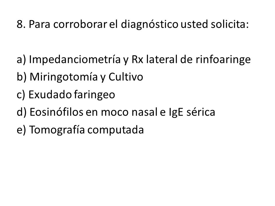 8. Para corroborar el diagnóstico usted solicita: