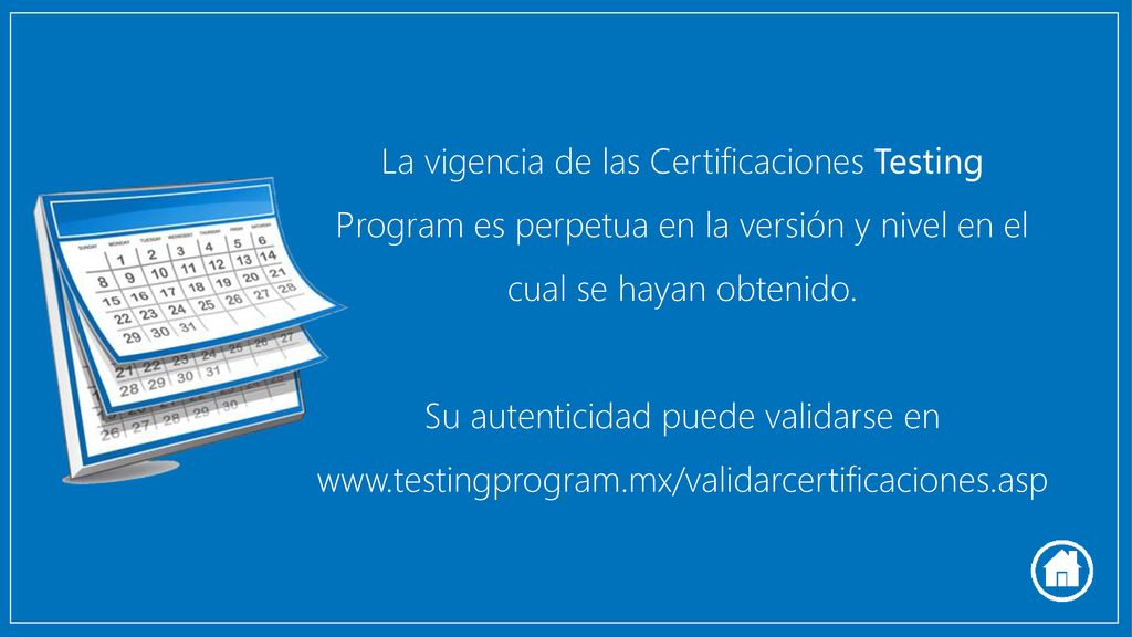 La vigencia de las Certificaciones Testing Program es perpetua en la versión y nivel en el cual se hayan obtenido.