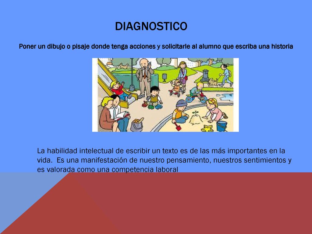 Diagnostico Poner un dibujo o pisaje donde tenga acciones y solicitarle al alumno que escriba una historia.