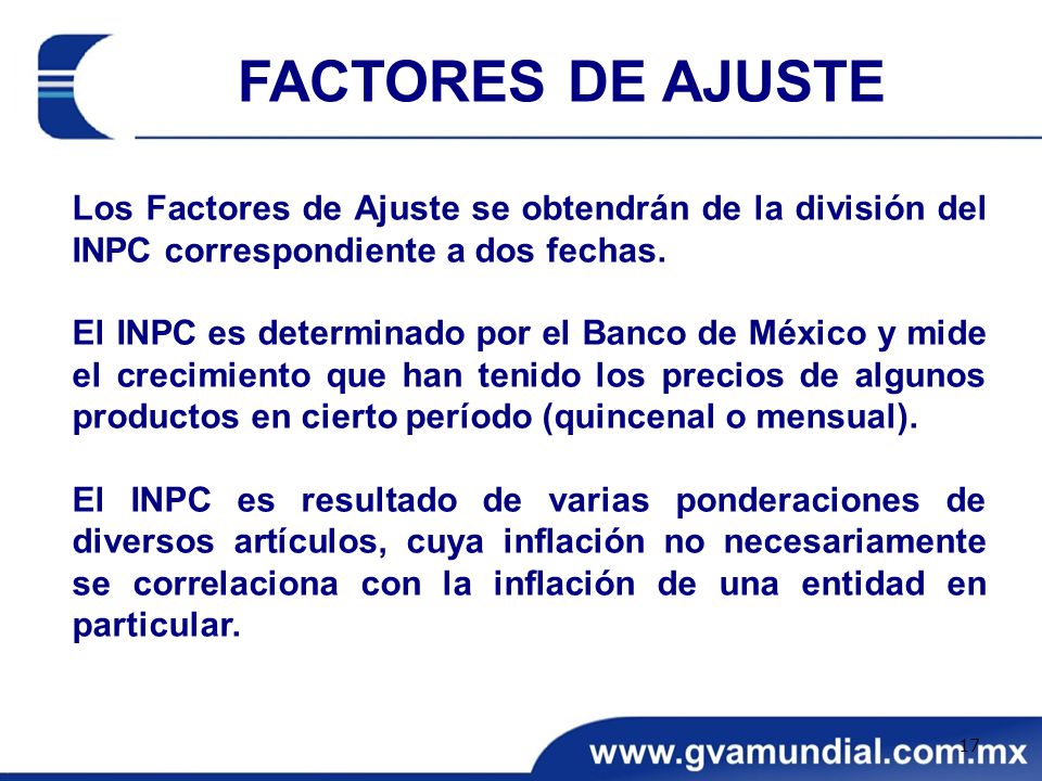 FACTORES DE AJUSTE Los Factores de Ajuste se obtendrán de la división del INPC correspondiente a dos fechas.