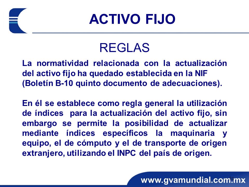 ACTIVO FIJO REGLAS. La normatividad relacionada con la actualización del activo fijo ha quedado establecida en la NIF.