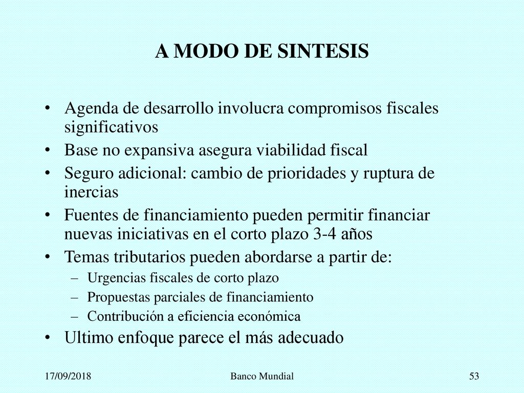 A MODO DE SINTESIS Agenda de desarrollo involucra compromisos fiscales significativos. Base no expansiva asegura viabilidad fiscal.