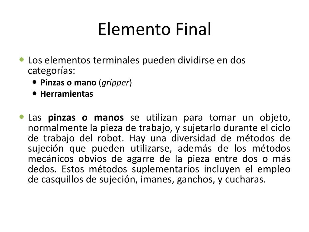 Elemento Final Los elementos terminales pueden dividirse en dos categorías: Pinzas o mano (gripper)