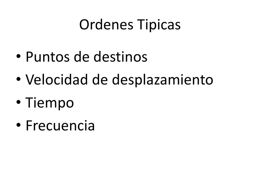 Ordenes Tipicas Puntos de destinos Velocidad de desplazamiento Tiempo Frecuencia