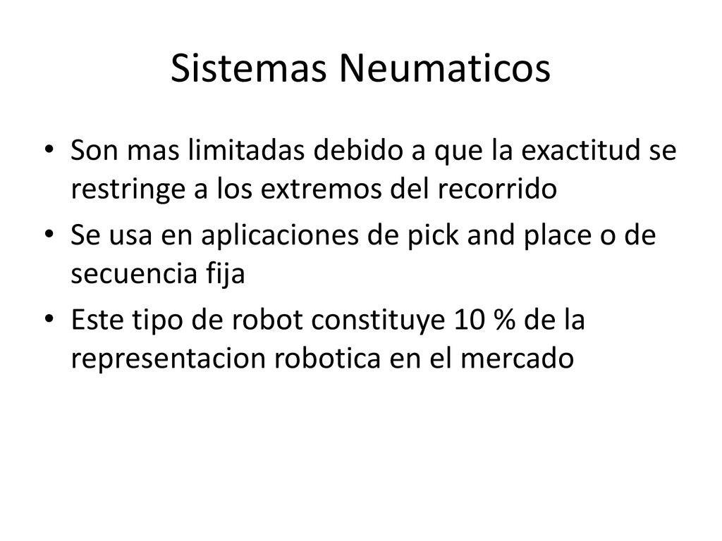 Sistemas Neumaticos Son mas limitadas debido a que la exactitud se restringe a los extremos del recorrido.