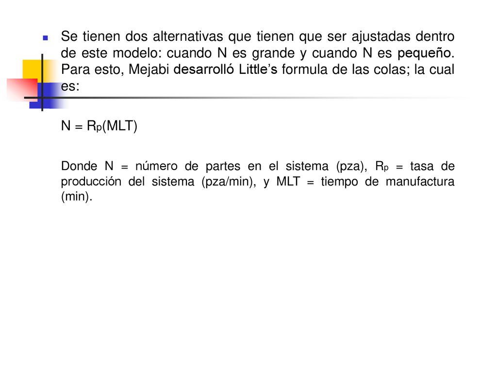 Se tienen dos alternativas que tienen que ser ajustadas dentro de este modelo: cuando N es grande y cuando N es pequeño. Para esto, Mejabi desarrolló Little’s formula de las colas; la cual es:
