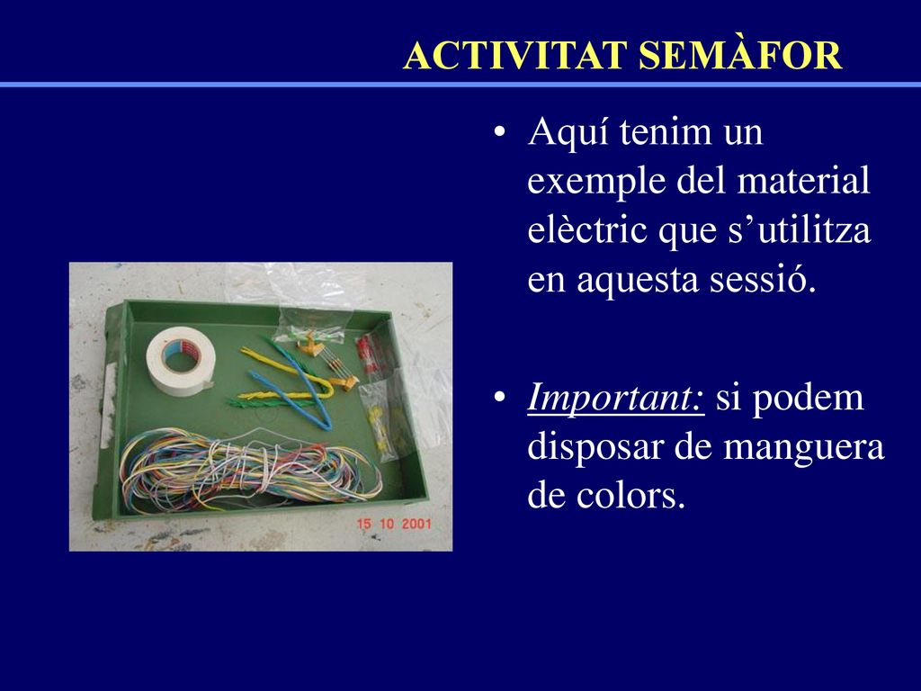 ACTIVITAT SEMÀFOR Aquí tenim un exemple del material elèctric que s’utilitza en aquesta sessió.