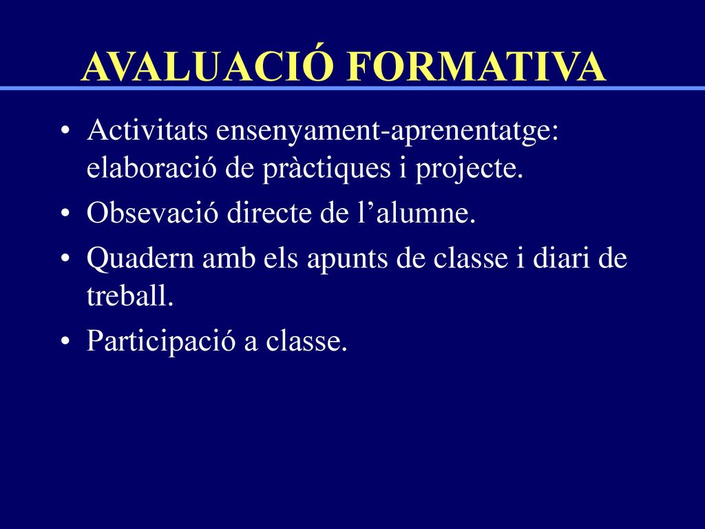 AVALUACIÓ FORMATIVA Activitats ensenyament-aprenentatge: elaboració de pràctiques i projecte. Obsevació directe de l’alumne.