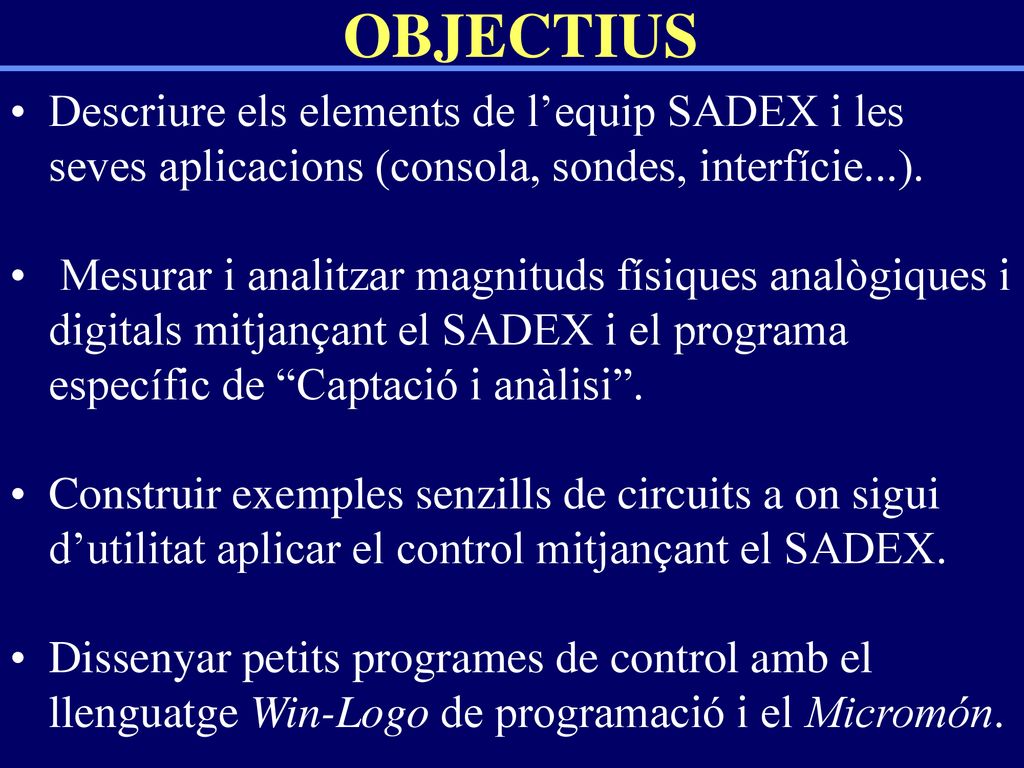 OBJECTIUS Descriure els elements de l’equip SADEX i les seves aplicacions (consola, sondes, interfície...).