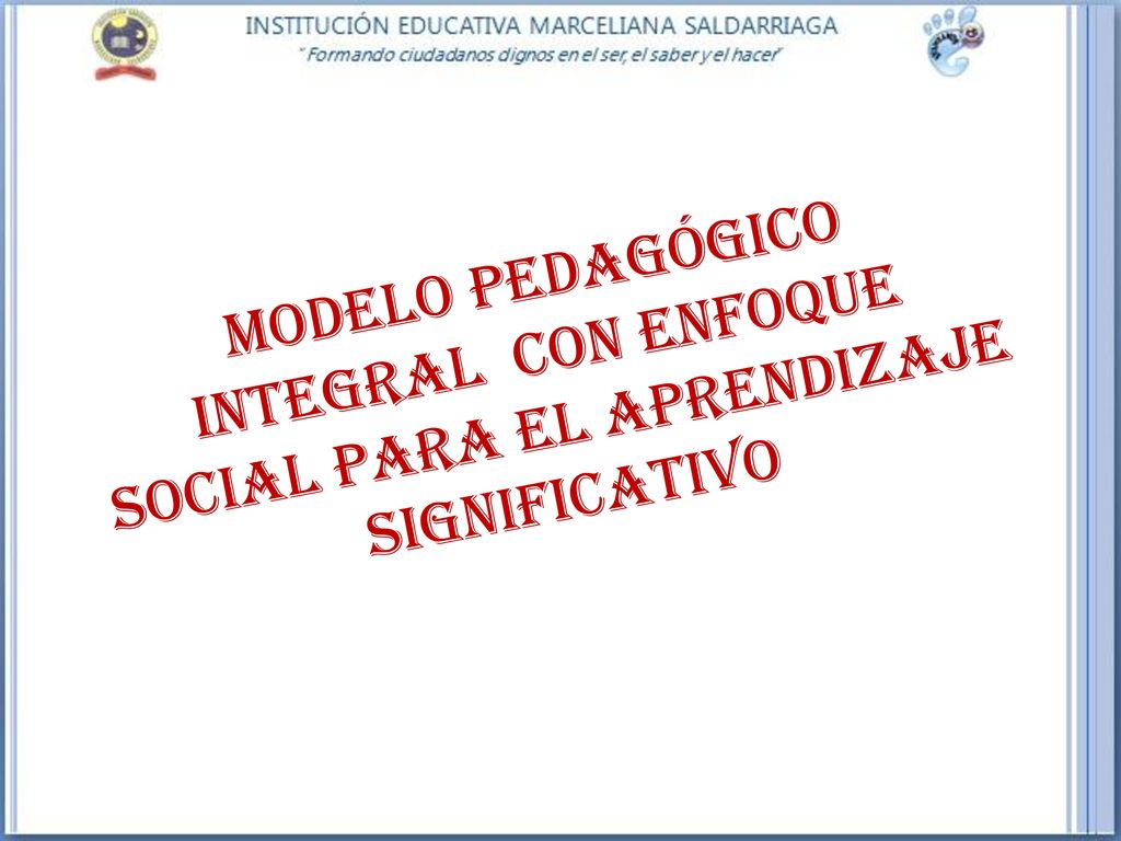 MODELO PEDAGÓGICO INTEGRAL CON ENFOQUE SOCIAL PARA EL APRENDIZAJE SIGNIFICATIVO