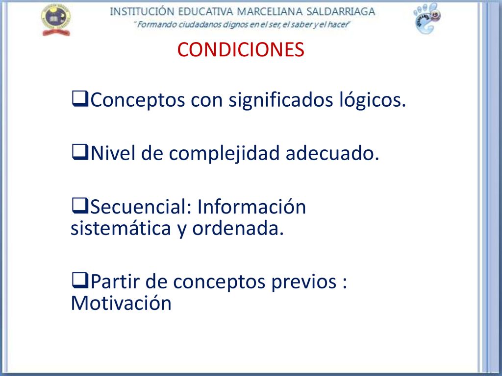 CONDICIONES Conceptos con significados lógicos. Nivel de complejidad adecuado. Secuencial: Información sistemática y ordenada.