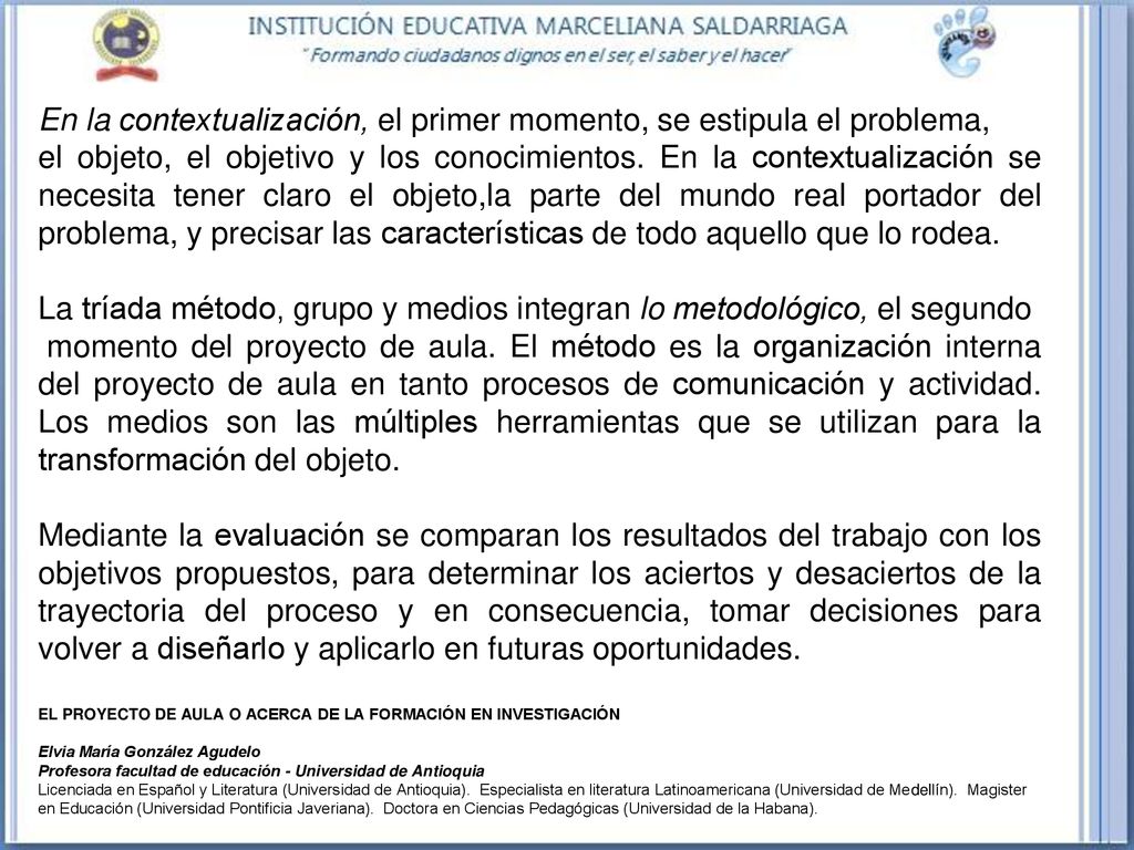 En la contextualización, el primer momento, se estipula el problema,