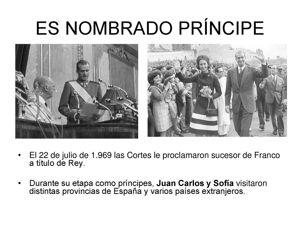 ES NOMBRADO PRÍNCIPE El 22 de julio de las Cortes le proclamaron sucesor de Franco a título de Rey.