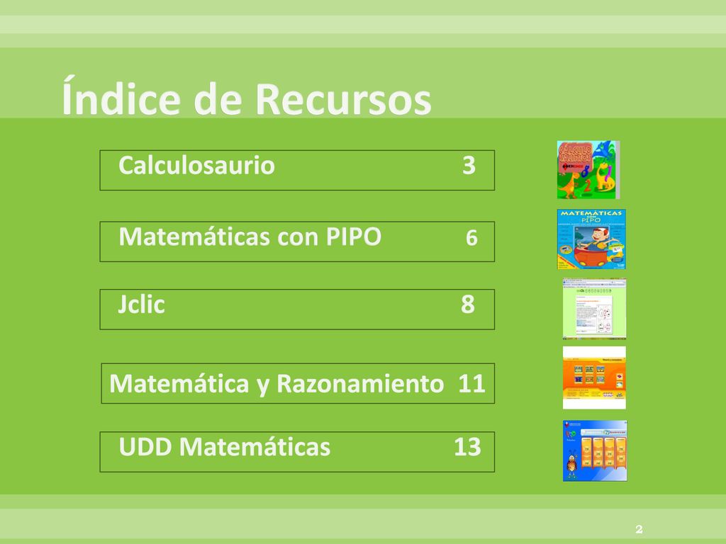 Índice de Recursos Calculosaurio 3 Matemáticas con PIPO 6 Jclic 8