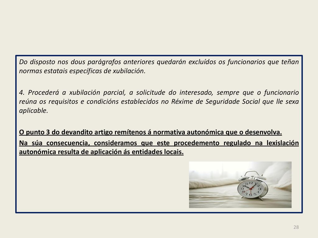 Do disposto nos dous parágrafos anteriores quedarán excluídos os funcionarios que teñan normas estatais específicas de xubilación.