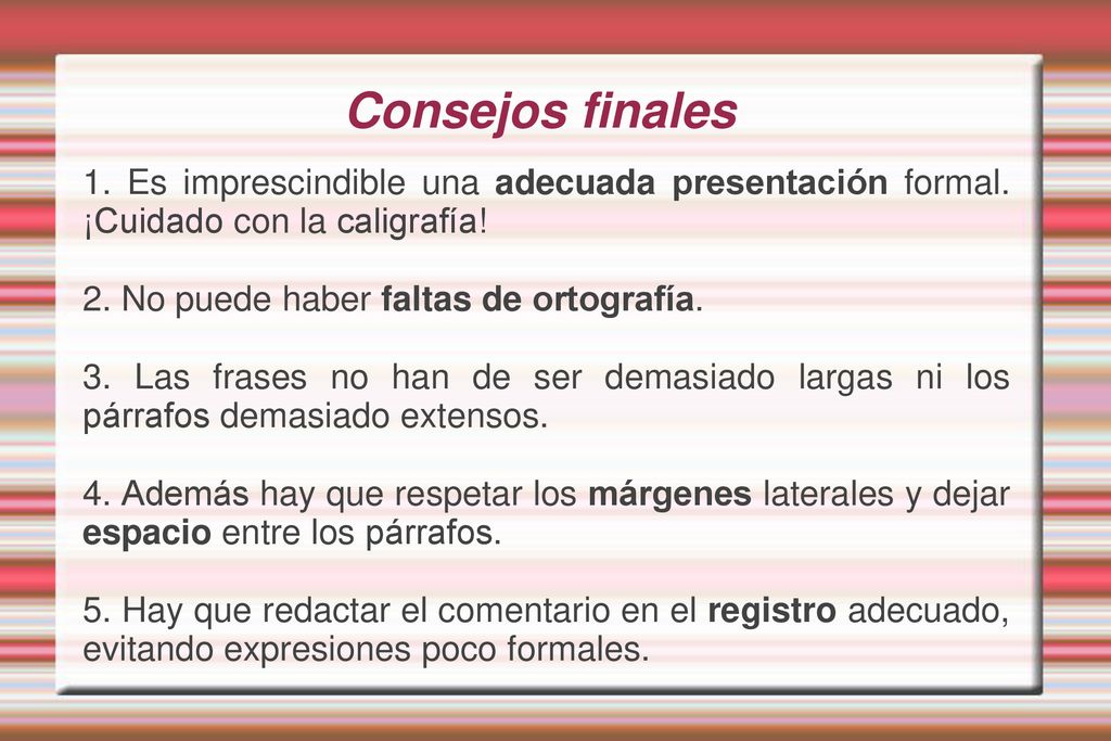 Consejos finales 1. Es imprescindible una adecuada presentación formal. ¡Cuidado con la caligrafía!