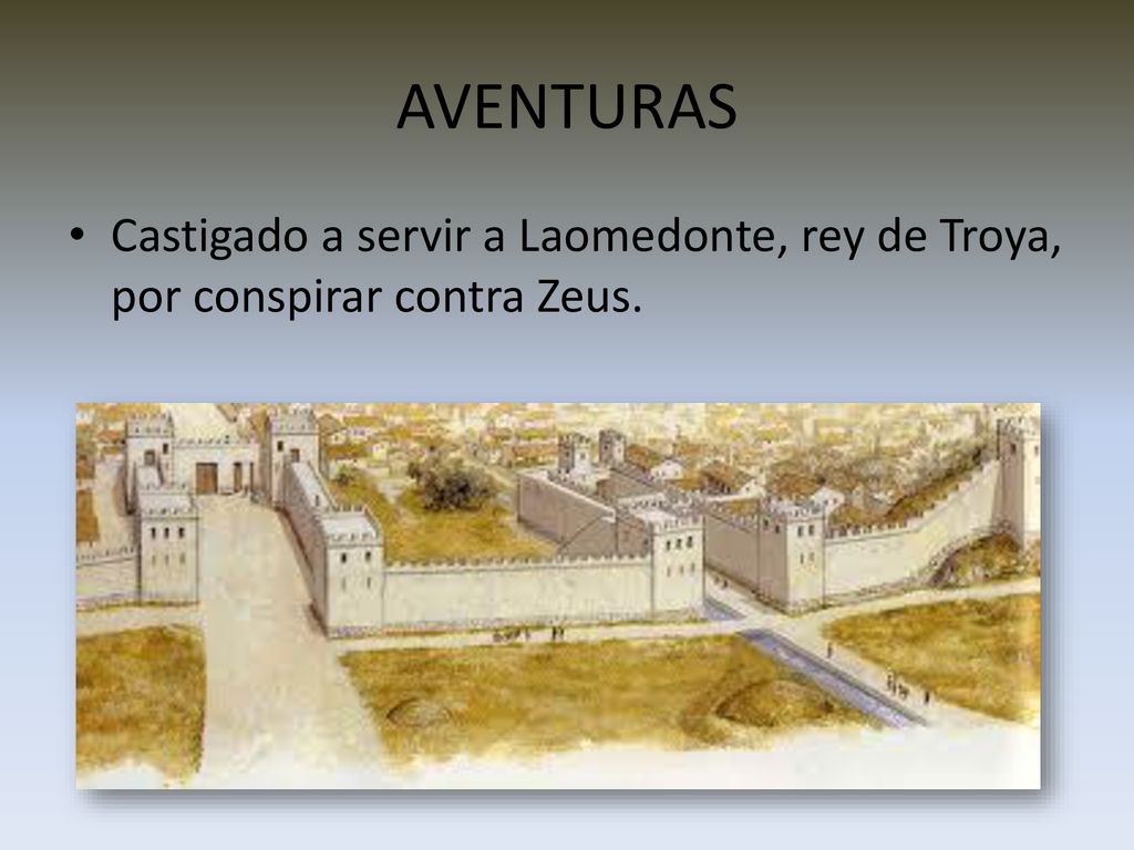 AVENTURAS Castigado a servir a Laomedonte, rey de Troya, por conspirar contra Zeus.