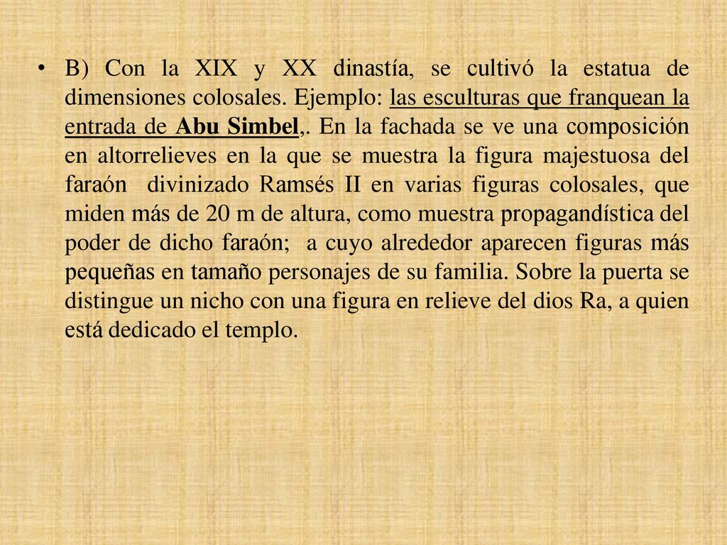 B) Con la XIX y XX dinastía, se cultivó la estatua de dimensiones colosales.