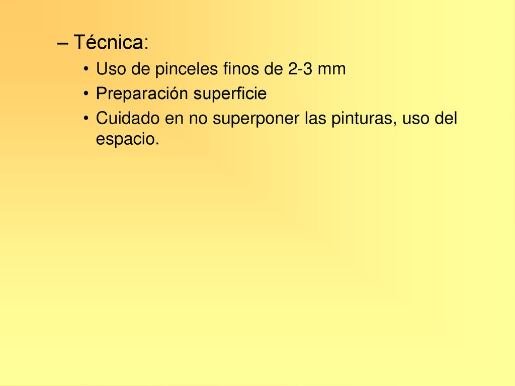 Técnica: Uso de pinceles finos de 2-3 mm Preparación superficie