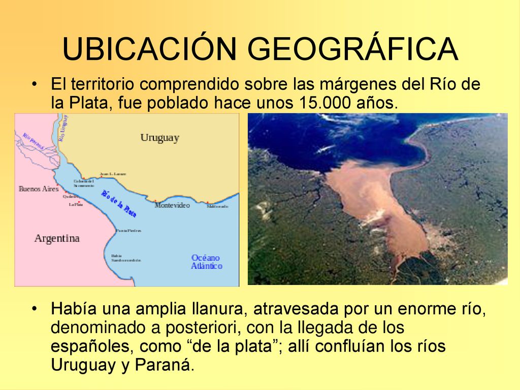 UBICACIÓN GEOGRÁFICA El territorio comprendido sobre las márgenes del Río de la Plata, fue poblado hace unos años.
