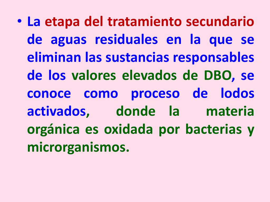 La etapa del tratamiento secundario de aguas residuales en la que se eliminan las sustancias responsables de los valores elevados de DBO, se conoce como proceso de lodos activados, donde la materia orgánica es oxidada por bacterias y microrganismos.