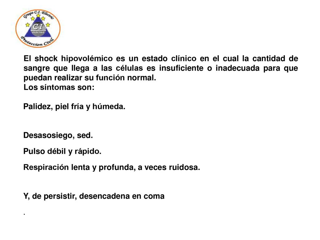 El shock hipovolémico es un estado clínico en el cual la cantidad de sangre que llega a las células es insuficiente o inadecuada para que puedan realizar su función normal.
