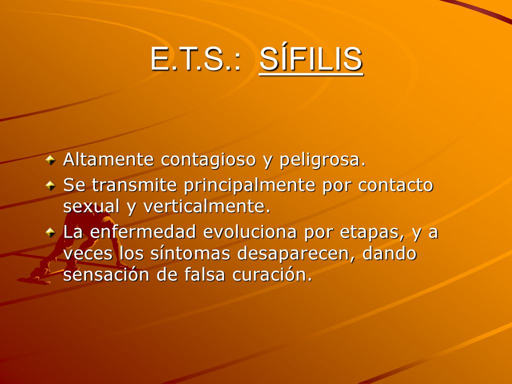 E.T.S.: SÍFILIS Altamente contagioso y peligrosa.