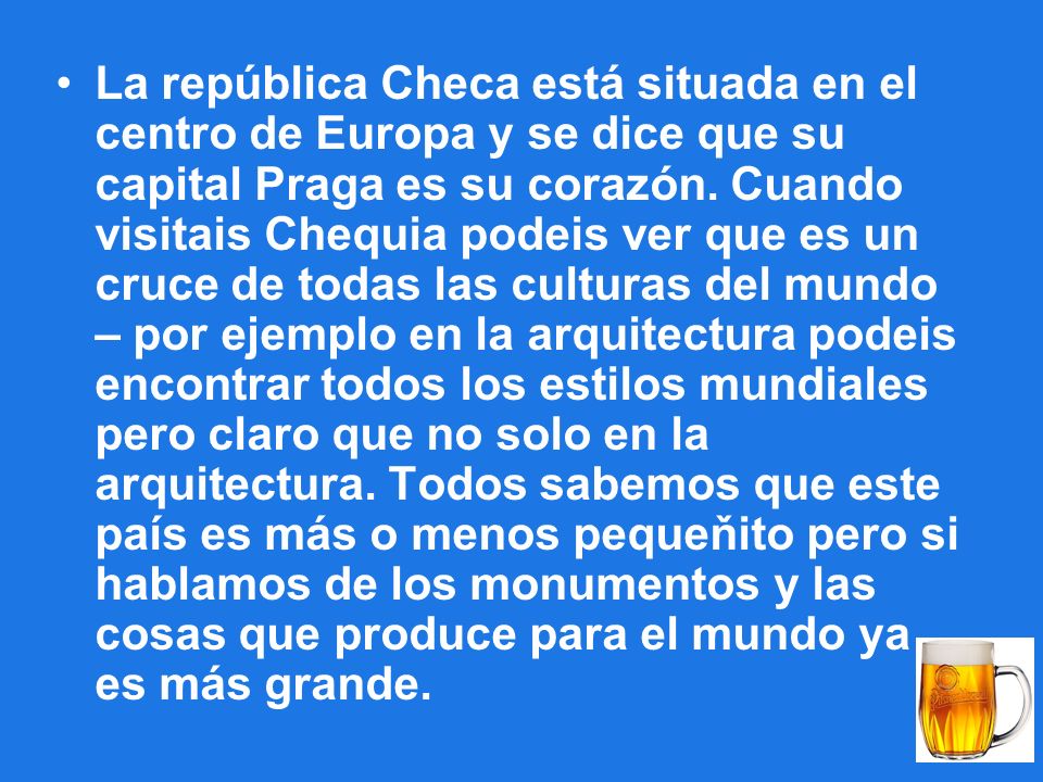 La república Checa está situada en el centro de Europa y se dice que su capital Praga es su corazón.