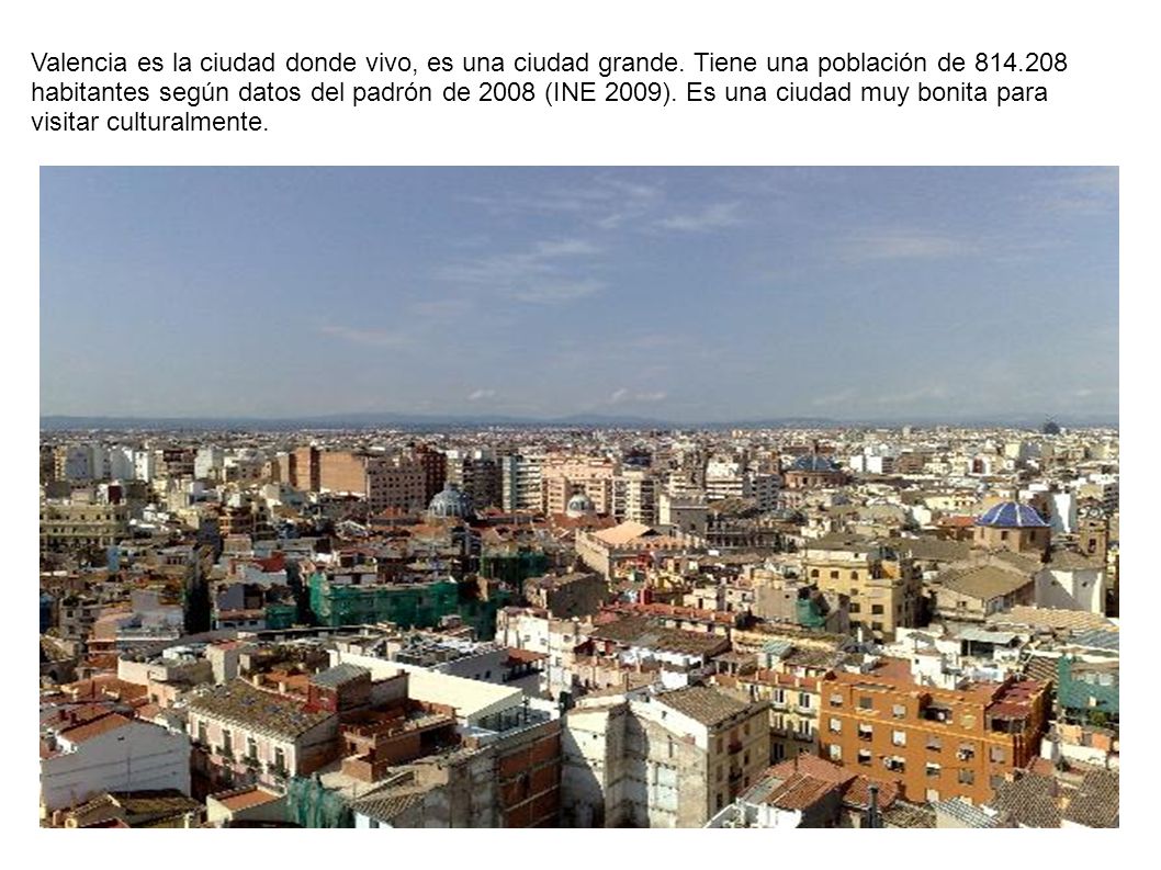 Valencia es la ciudad donde vivo, es una ciudad grande