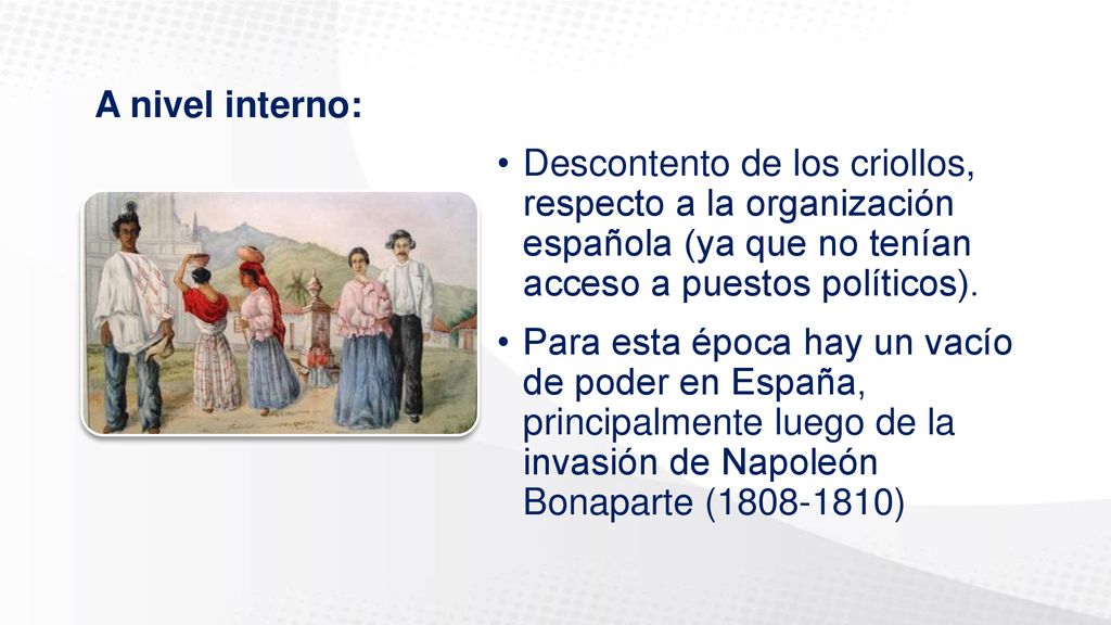 A nivel interno: Descontento de los criollos, respecto a la organización española (ya que no tenían acceso a puestos políticos).