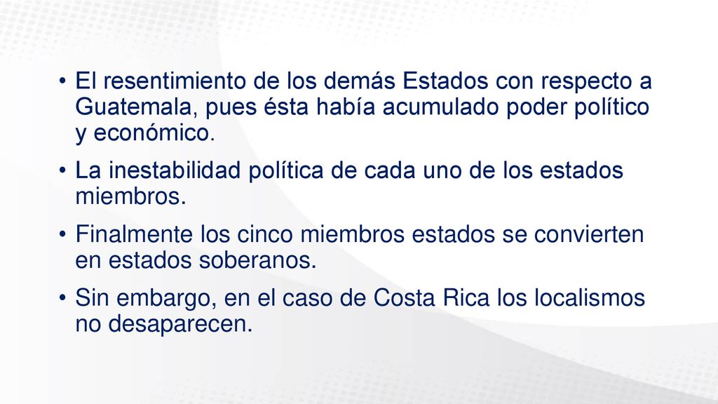 El resentimiento de los demás Estados con respecto a Guatemala, pues ésta había acumulado poder político y económico.