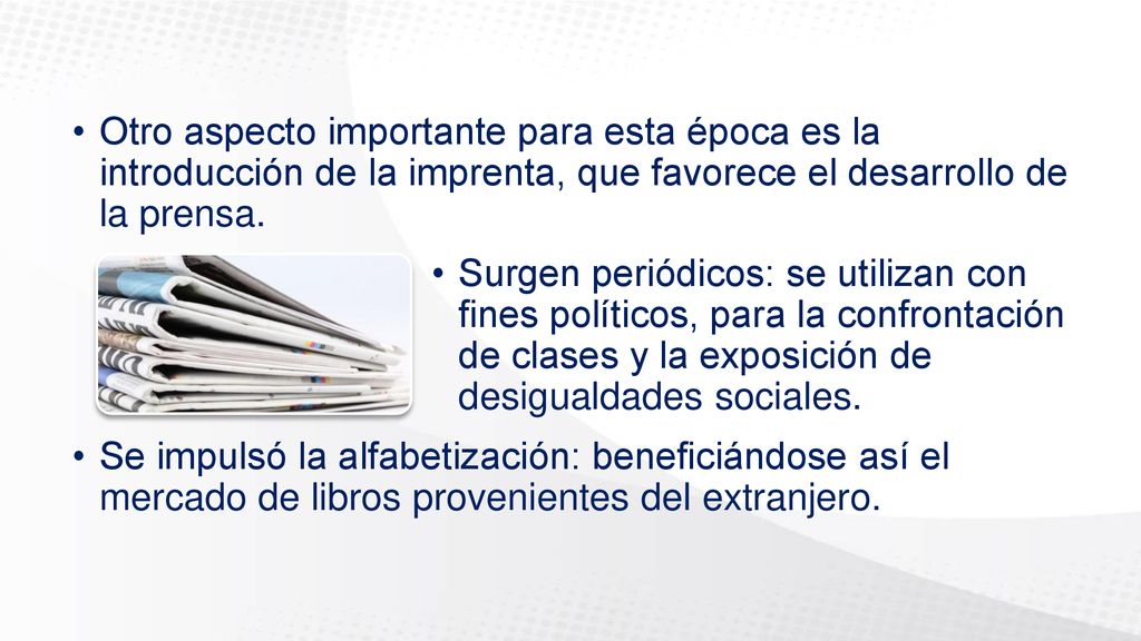 Otro aspecto importante para esta época es la introducción de la imprenta, que favorece el desarrollo de la prensa.