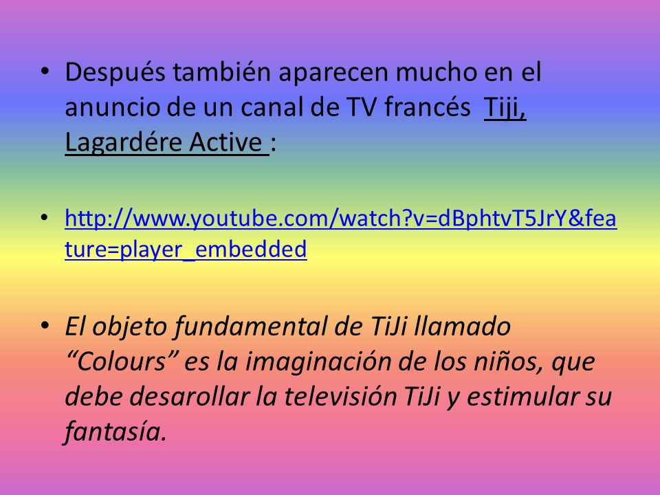 Después también aparecen mucho en el anuncio de un canal de TV francés Tiji, Lagardére Active :