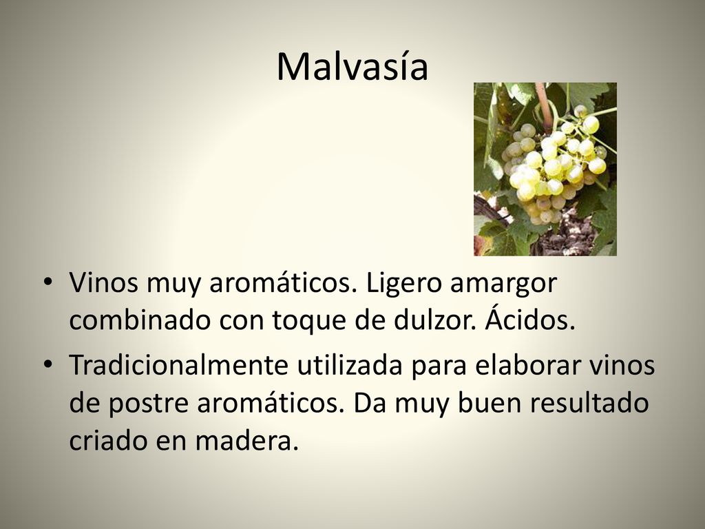 Malvasía Vinos muy aromáticos. Ligero amargor combinado con toque de dulzor. Ácidos.
