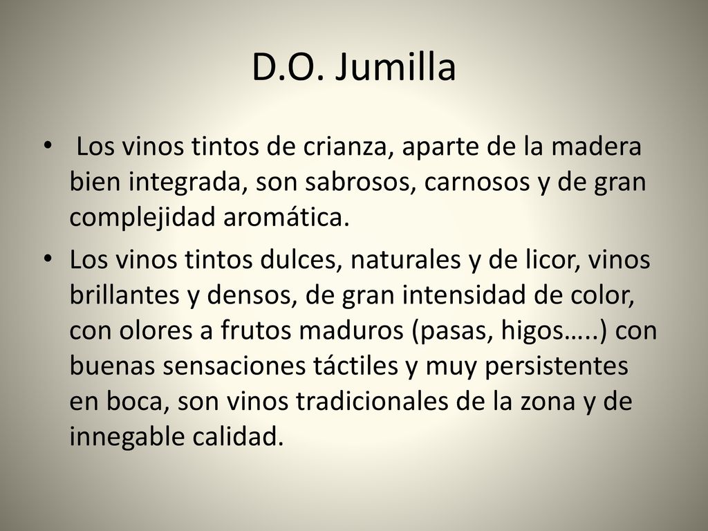 D.O. Jumilla Los vinos tintos de crianza, aparte de la madera bien integrada, son sabrosos, carnosos y de gran complejidad aromática.