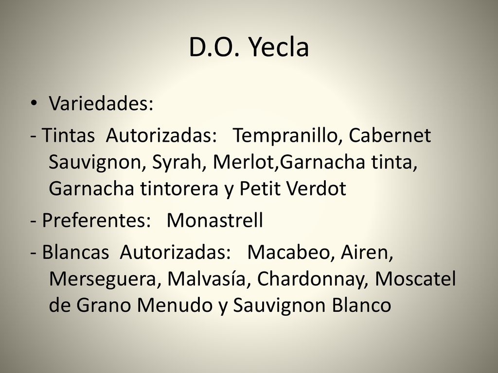 D.O. Yecla Variedades: - Tintas Autorizadas: Tempranillo, Cabernet Sauvignon, Syrah, Merlot,Garnacha tinta, Garnacha tintorera y Petit Verdot